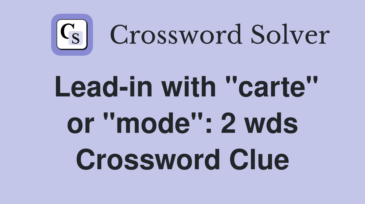 Leadin with "carte" or "mode" 2 wds. Crossword Clue Answers